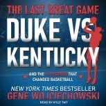 The Last Great Game Duke vs. Kentucky and the 2.1 Seconds That Changed Basketball, Gene Wojciechowski