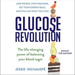 Glucose Revolution The Life-Changing Power of Balancing Your Blood Sugar, Jessie Inchauspe