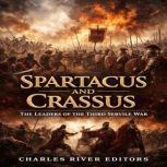 Spartacus and Crassus The Leaders of..., Charles River Editors