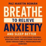 BREATHE TO RELIEVE ANXIETY AND SLEEP ..., Paz Martin Roman