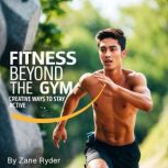 Fitness Beyond the Gym, Zane Ryder