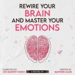Rewire Your Brain and Master Your Emo..., Matthew Allen