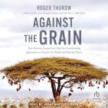 Against the Grain, Roger Thurow