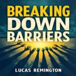 Breaking Down Barriers Understanding..., Lucas Remington