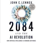 2084 and the AI Revolution, Updated a..., John C. Lennox