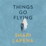 Things Go Flying, Shari Lapena