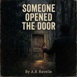 Someone Opened the Door, A.K Ravelle