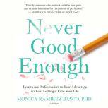 Never Good Enough How to Use Perfectionism to Your Advantage without Letting It Ruin Your Life, Monica Ramirez Basco