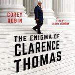 The Enigma of Clarence Thomas, Corey Robin