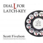 Dial L for Latch-Key The Radio Play, Scott Fivelson