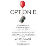 Option B Facing Adversity, Building Resilience, and Finding Joy, Sheryl Sandberg