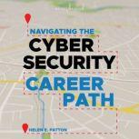Navigating the Cybersecurity Career Path Insider Advice for Navigating from Your First Gig to the C-Suite, Helen Patton