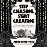 Stop Chasing, Start Creating, Justin JonesFosu