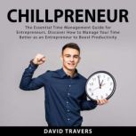 Chillpreneur The Essential Time Mana..., David Travers