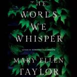 The Words We Whisper, Mary Ellen Taylor