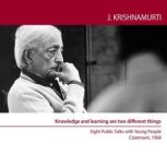 Knowledge and Learning are two Differ..., Jiddu Krishnamurti