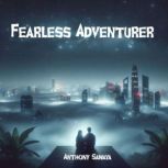 Fearless Adventurer, Anthony Sawaya
