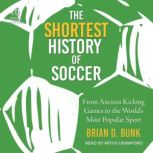 The Shortest History of Soccer, Brian D Bunk