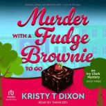 Murder With a Fudge Brownie to Go, Kristy T Dixon