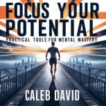 Focus Your Potential, Caleb David