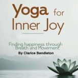 Yoga for Inner Joy, Clarice Bendleton