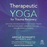 Therapeutic Yoga for Trauma Recovery, PhD Schwartz