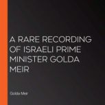 A Rare Recording of Israeli Prime Min..., Golda Meir