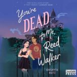 Youre Dead to Me, Reed Walker, Gwenyth Reitz