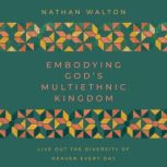 Embodying Gods Multiethnic Kingdom, Nathan Walton