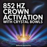 852 Hz Crown Activation with Crystal ..., Natural Harmonics