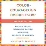 ColorCourageous Discipleship Student..., Michelle T. Sanchez