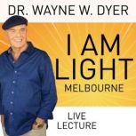 I Am Light  Melbourne, Dr. Wayne W. Dyer