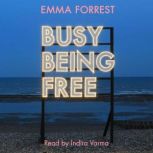 Busy Being Free, Emma Forrest