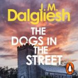 The Dogs in the Street, J M Dalgliesh
