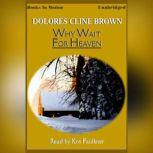 Why Wait For Heaven, Dolores Cline Brown