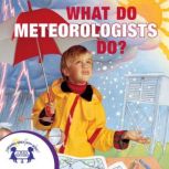 What Do Meteorologists Do?, Kim Mitzo Thompson