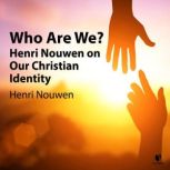 Who Are We? Henri Nouwen on Our Chri..., Henri Nouwen