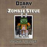Diary Of A Zombie Steve Book 6 - Wicked Wolves An Unofficial Minecraft Book, MC Steve