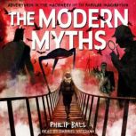 The Modern Myths Adventures in the Machinery of the Popular Imagination, Philip Ball