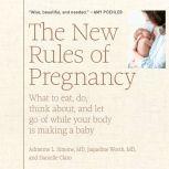 New Rules of Pregnancy, The What to Eat, Do, Think About, and Let Go Of While Your Body Is Making a Baby, Adrienne L. Simone, MD