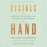 Visible Hand A Wealth of Notions on the Miracle of the Market, Matthew Hennessey