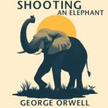Shooting an Elephant, George Orwell