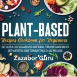 PlantBased Recipes Cookbook for Begi..., Zazabor  Guru