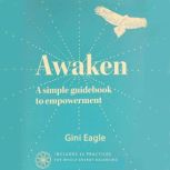 Awaken, A simple guidebook to empower..., Gini Eagle