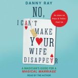 No, I Cant Make Your Wife Disappear, Danny Ray