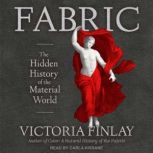 Fabric The Hidden History of the Material World, Victoria Finlay