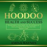 Hoodoo for Health and Success, Amina Waynes