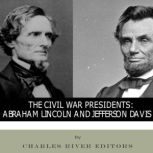 The Civil War Presidents Abraham Lin..., Charles River Editors