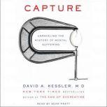 Capture Unraveling the Mystery of Mental Suffering, David A. Kessler, M.D.