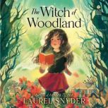 The Witch of Woodland, Laurel Snyder